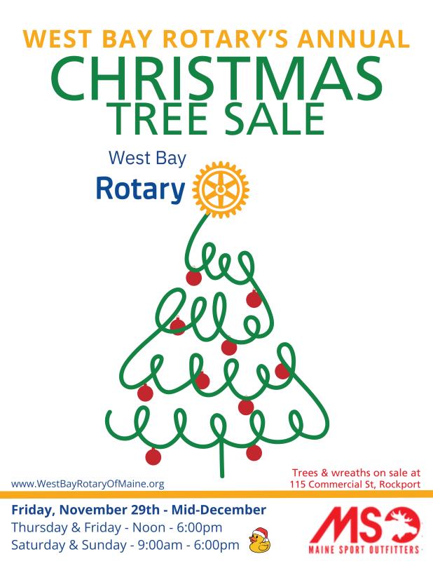 Image shows a cartoon christmas tree topped with the Rotary logo. Text reads: West Bay Rotary's Annual Christmas Tree Sale. Friday, November 29 through mid-December. Trees and wreaths on sale at 115 Commercial Street, Rockport, ME. Sale open Thursdays and Fridays from noon to 6pm, and Saturdays and Sundays from 9am to 6pm. 